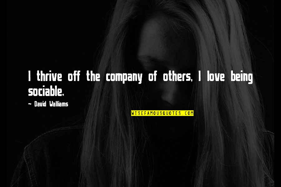 There Is A Light That Never Goes Out Quotes By David Walliams: I thrive off the company of others, I There Is A Light That Never Goes Out Quotes By David Walliams: I thrive off the company of others, I