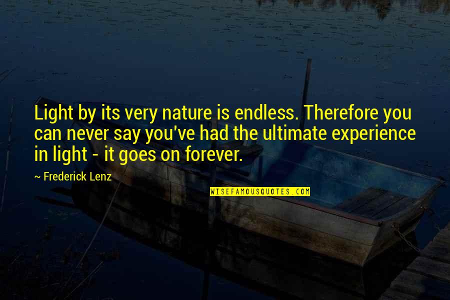 There Is A Light That Never Goes Out Quotes By Frederick Lenz: Light by its very nature is endless. Therefore There Is A Light That Never Goes Out Quotes By Frederick Lenz: Light by its very nature is endless. Therefore