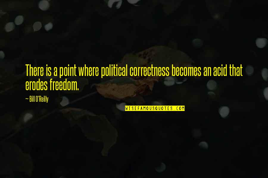 There Is A Point Where Quotes By Bill O'Reilly: There is a point where political correctness becomes