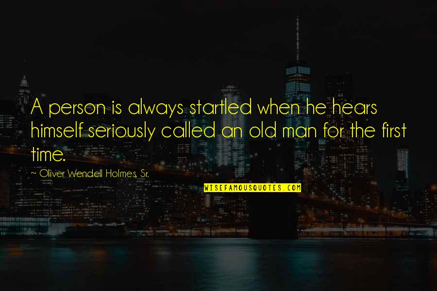 There Is Always A First Time Quotes By Oliver Wendell Holmes, Sr.: A person is always startled when he hears