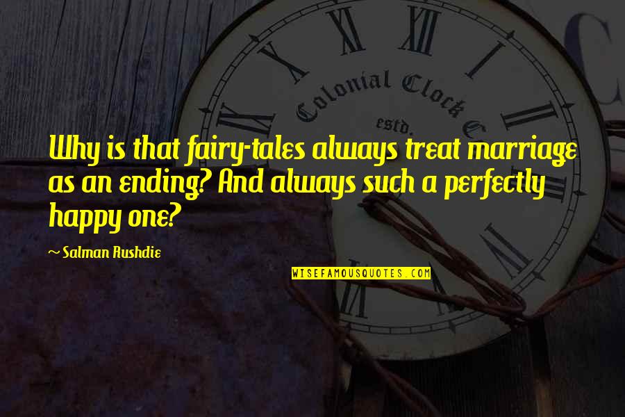There Is Always A Happy Ending Quotes By Salman Rushdie: Why is that fairy-tales always treat marriage as There Is Always A Happy Ending Quotes By Salman Rushdie: Why is that fairy-tales always treat marriage as
