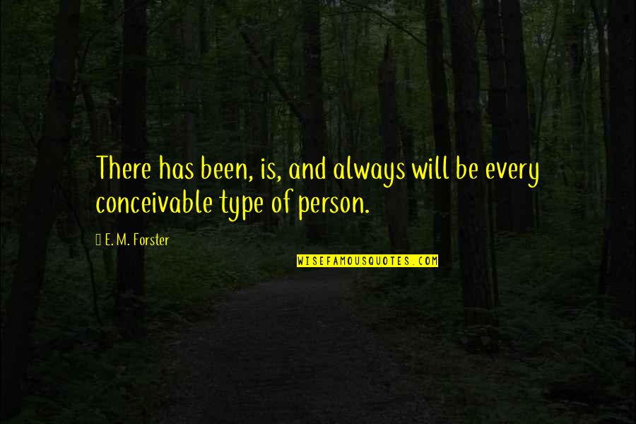 There Is Always A Person Quotes By E. M. Forster: There has been, is, and always will be