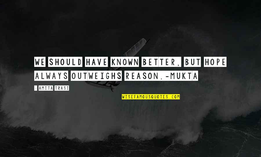 There Is Always A Reason Quotes By Amita Trasi: We should have known better, but hope always