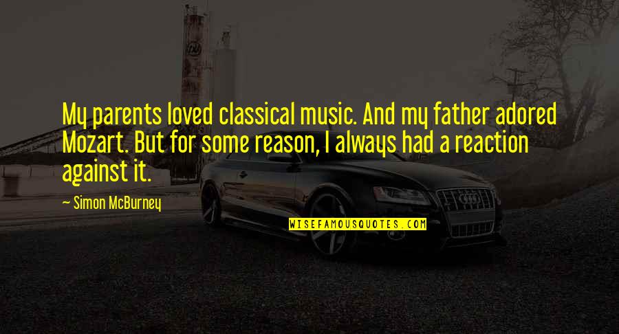 There Is Always A Reason Quotes By Simon McBurney: My parents loved classical music. And my father