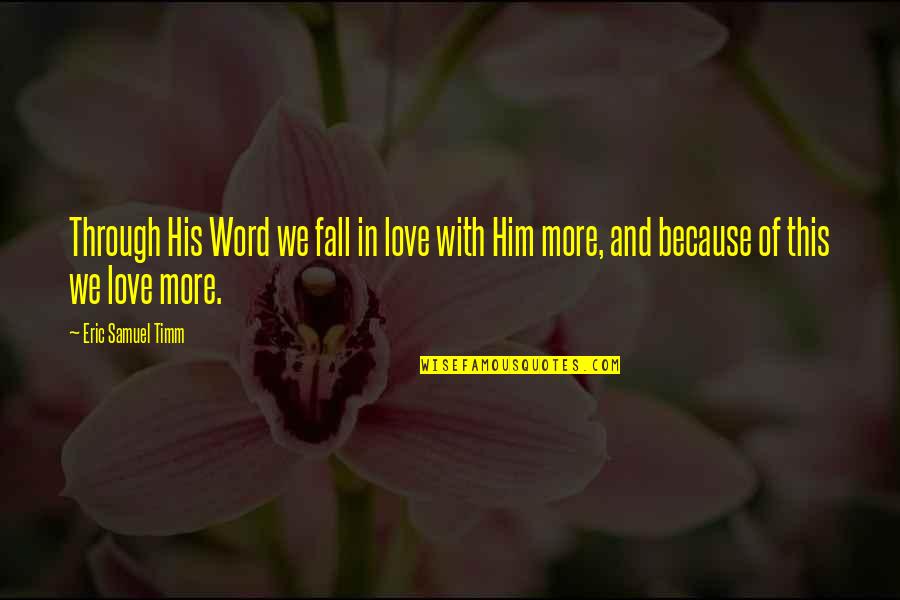 There Is Always A Reason To Smile Quotes By Eric Samuel Timm: Through His Word we fall in love with