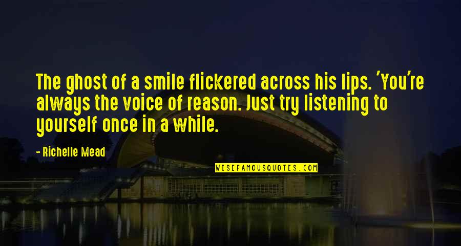 There Is Always A Reason To Smile Quotes By Richelle Mead: The ghost of a smile flickered across his