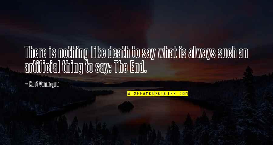 There Is Always An End Quotes By Kurt Vonnegut: There is nothing like death to say what
