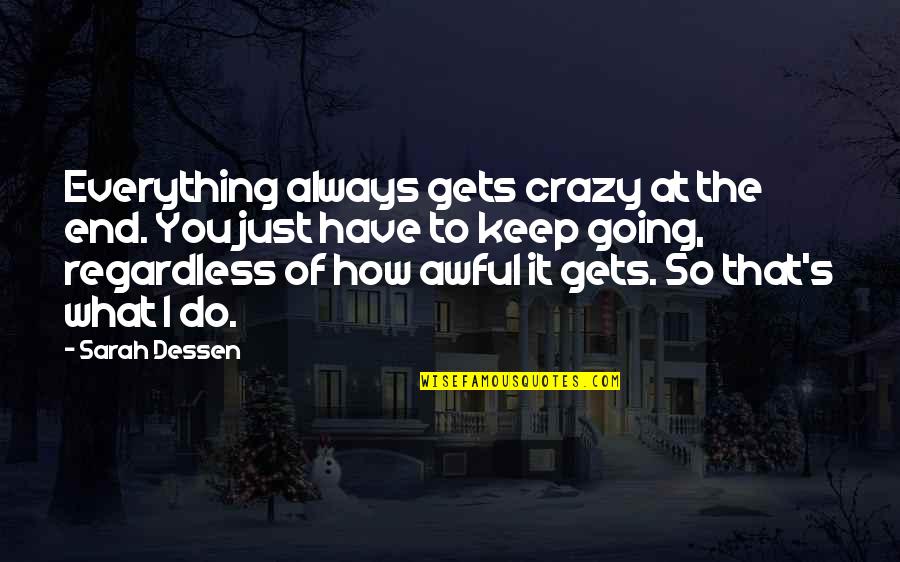 There Is Always An End To Everything Quotes By Sarah Dessen: Everything always gets crazy at the end. You