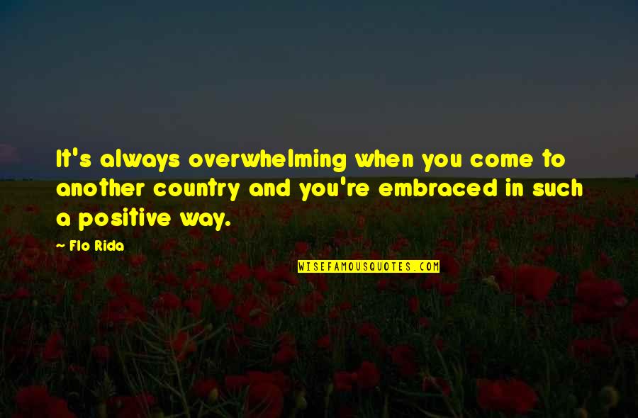 There Is Always Another Way Quotes By Flo Rida: It's always overwhelming when you come to another