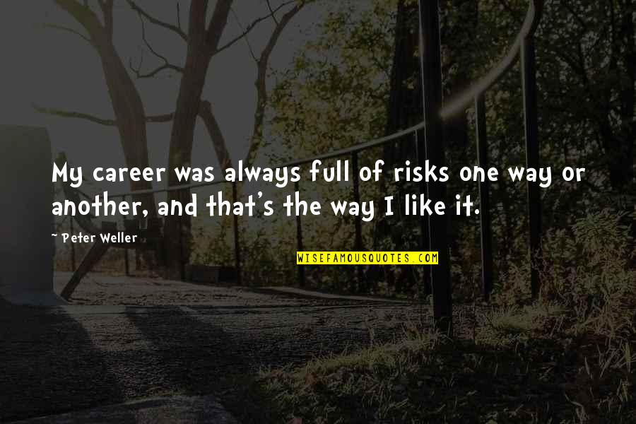 There Is Always Another Way Quotes By Peter Weller: My career was always full of risks one