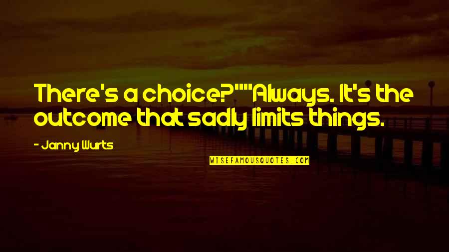 There Is Always Choice Quotes By Janny Wurts: There's a choice?""Always. It's the outcome that sadly