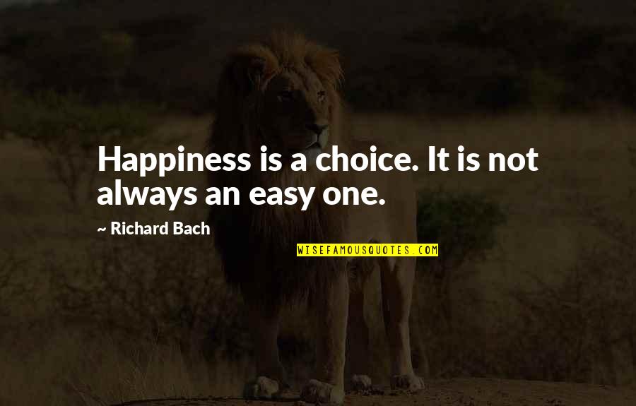 There Is Always Choice Quotes By Richard Bach: Happiness is a choice. It is not always