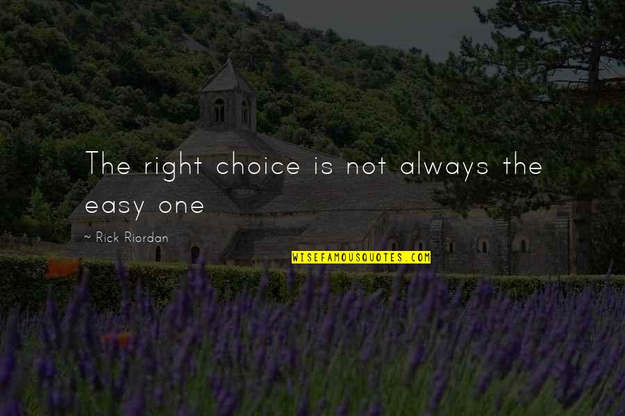 There Is Always Choice Quotes By Rick Riordan: The right choice is not always the easy