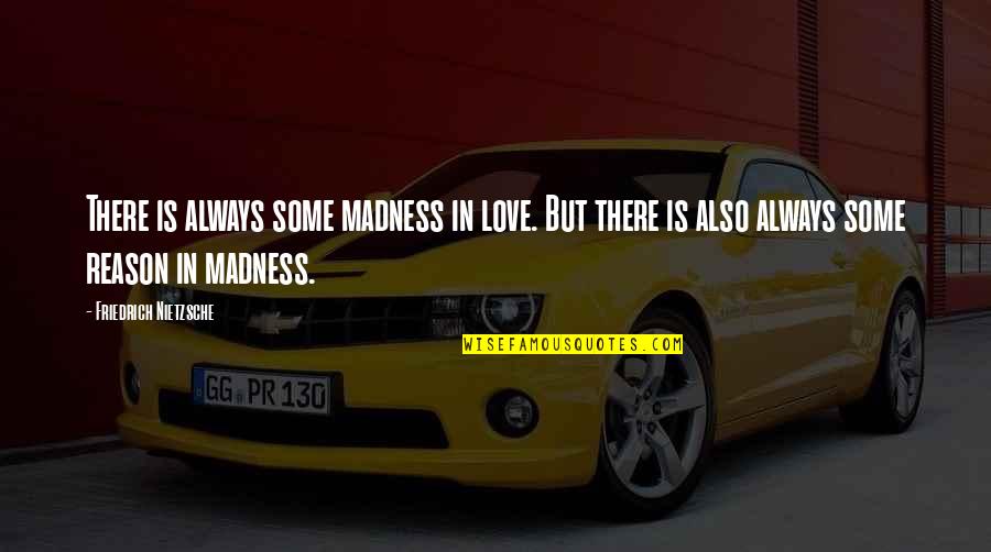 There Is Always Love Quotes By Friedrich Nietzsche: There is always some madness in love. But