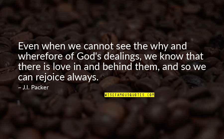 There Is Always Love Quotes By J.I. Packer: Even when we cannot see the why and