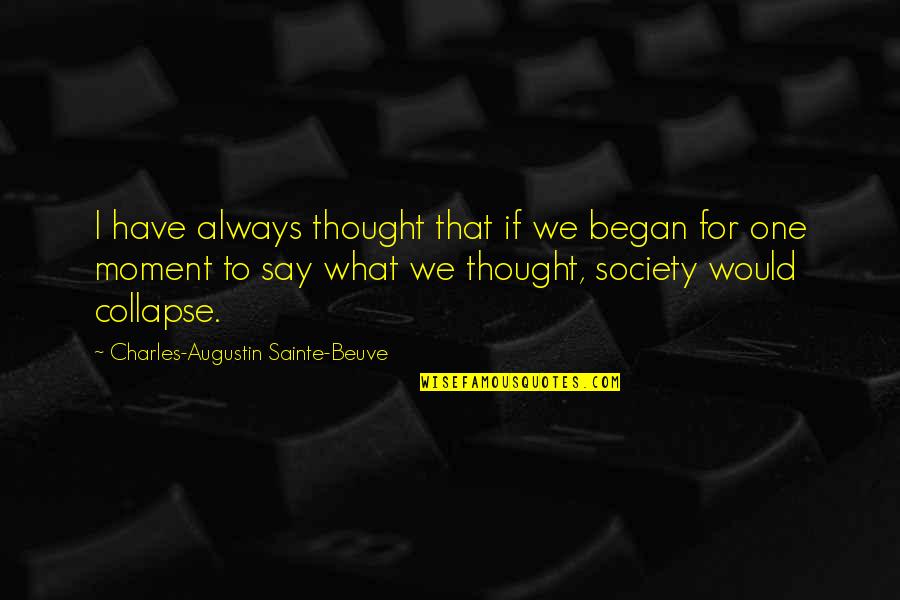 There Is Always One Moment Quotes By Charles-Augustin Sainte-Beuve: I have always thought that if we began