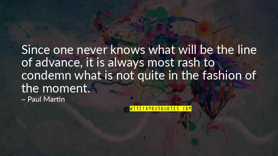 There Is Always One Moment Quotes By Paul Martin: Since one never knows what will be the