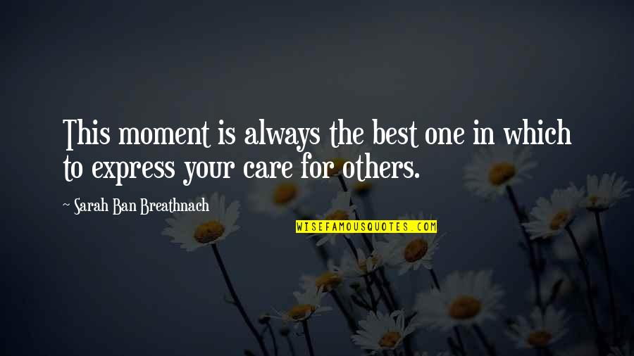 There Is Always One Moment Quotes By Sarah Ban Breathnach: This moment is always the best one in