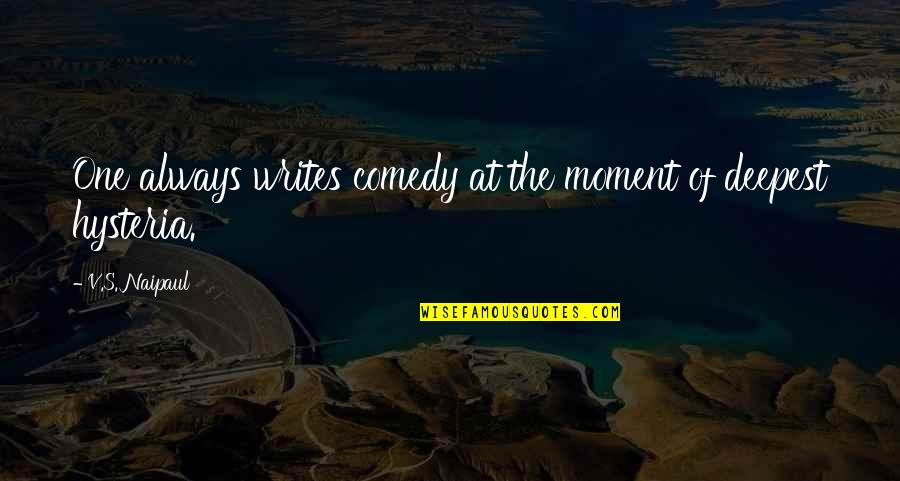 There Is Always One Moment Quotes By V.S. Naipaul: One always writes comedy at the moment of