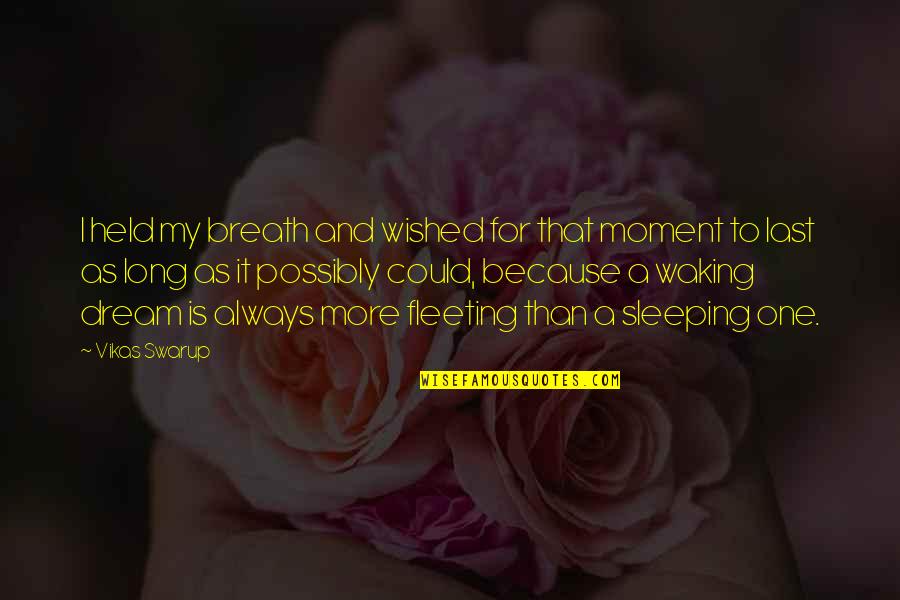 There Is Always One Moment Quotes By Vikas Swarup: I held my breath and wished for that There Is Always One Moment Quotes By Vikas Swarup: I held my breath and wished for that