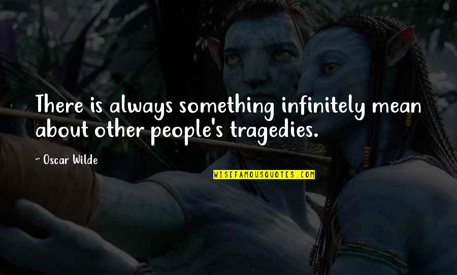 There Is Always Something Quotes By Oscar Wilde: There is always something infinitely mean about other