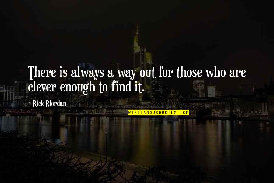 There Is Always Way Out Quotes By Rick Riordan: There is always a way out for those