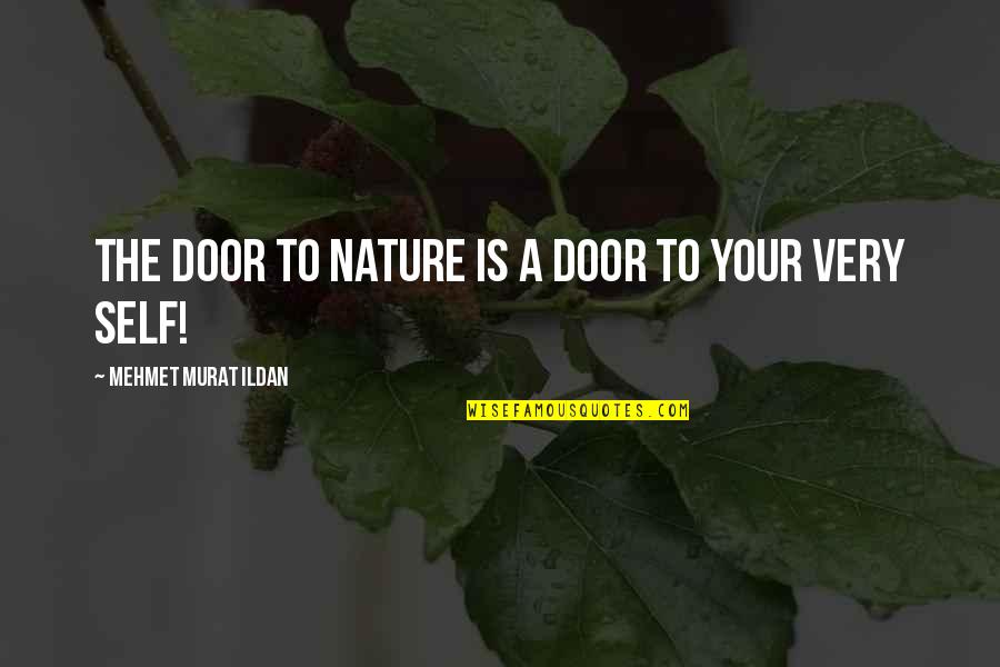 There Is Good And Evil In Everyone Quotes By Mehmet Murat Ildan: The door to nature is a door to