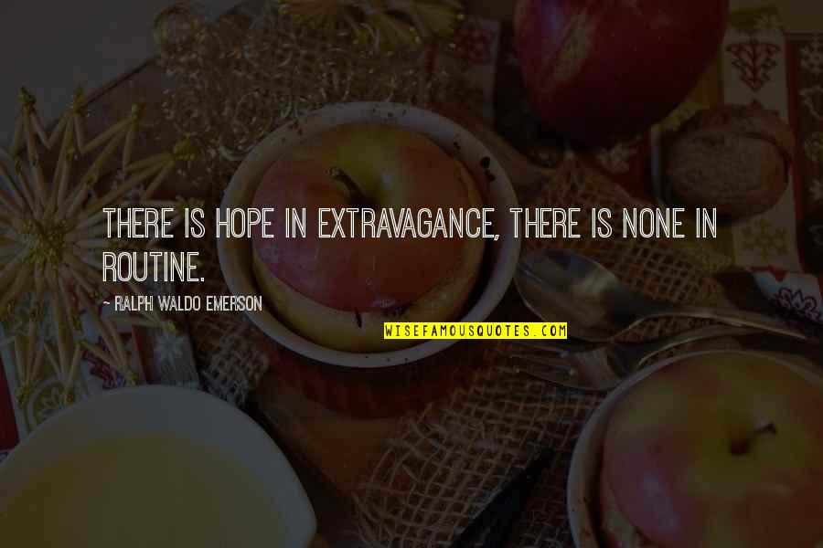 There Is Hope In Quotes By Ralph Waldo Emerson: There is hope in extravagance, there is none