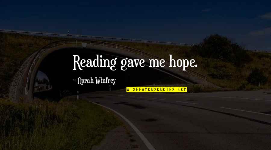 There Is Hope In Reading Quotes By Oprah Winfrey: Reading gave me hope.