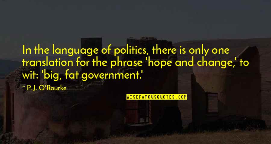 There Is Hope Quotes By P. J. O'Rourke: In the language of politics, there is only