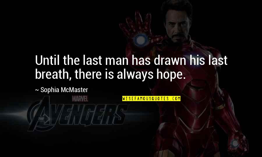 There Is Hope Quotes By Sophia McMaster: Until the last man has drawn his last