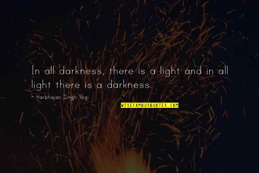 There Is Light In Darkness Quotes By Harbhajan Singh Yogi: In all darkness, there is a light and