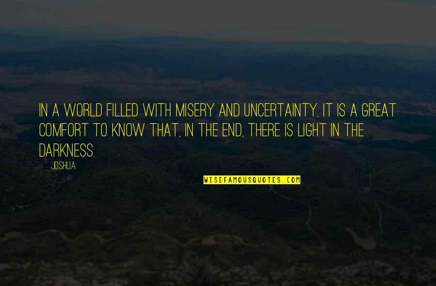There Is Light In Darkness Quotes By Joshua: In a world filled with misery and uncertainty,