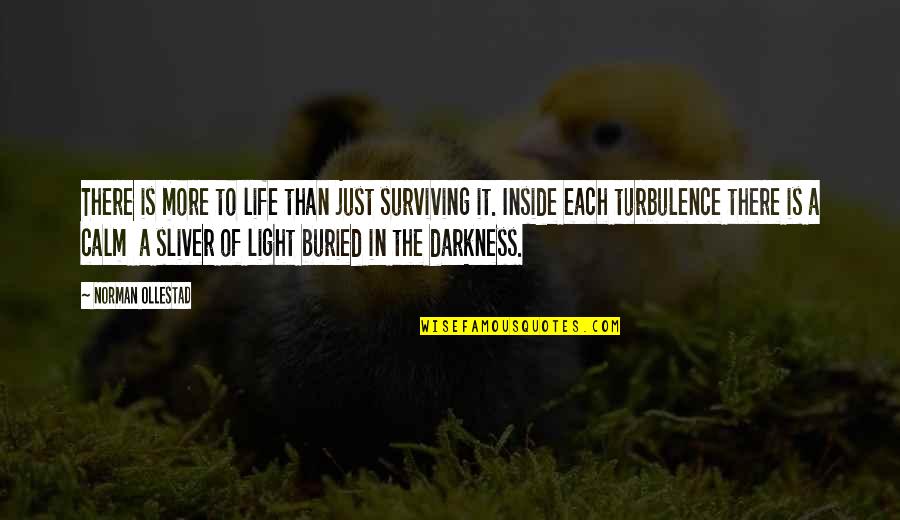 There Is Light In Darkness Quotes By Norman Ollestad: There is more to life than just surviving