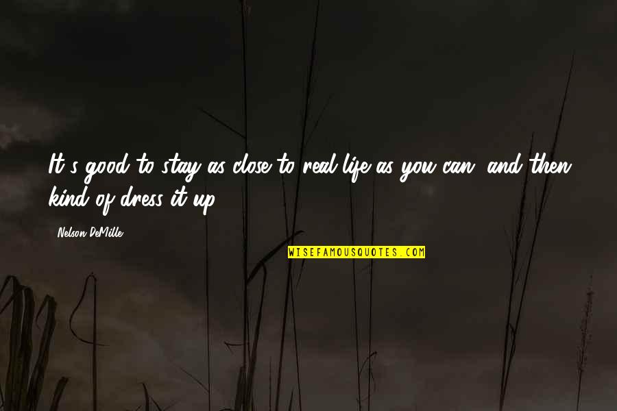 There Is Love After Love Failure Quotes By Nelson DeMille: It's good to stay as close to real