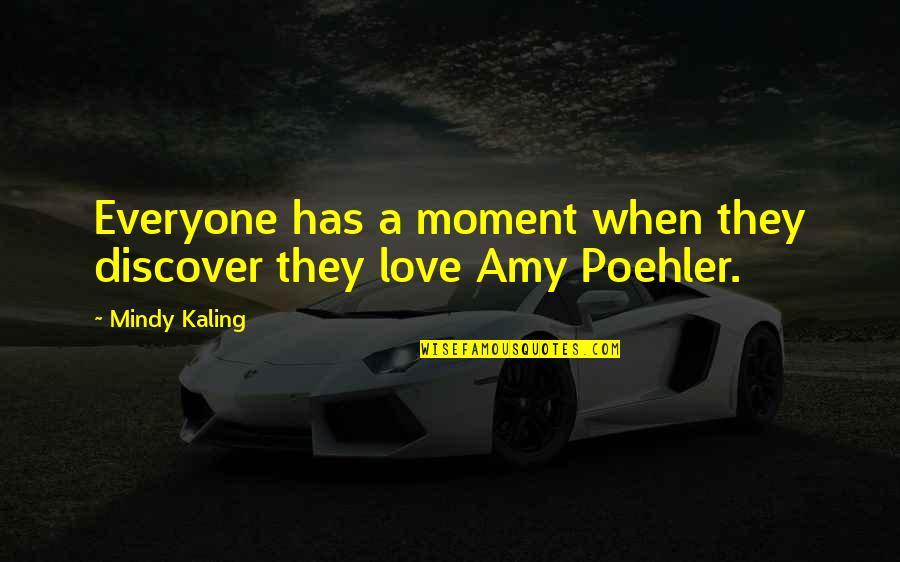 There Is Love For Everyone Quotes By Mindy Kaling: Everyone has a moment when they discover they