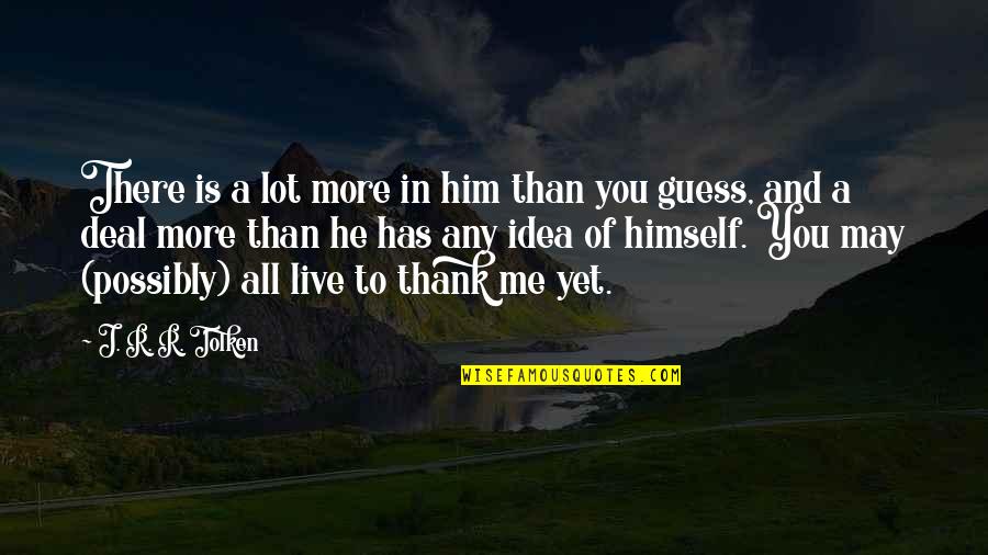 There Is More In You Quotes By J. R. R. Tolken: There is a lot more in him than There Is More In You Quotes By J. R. R. Tolken: There is a lot more in him than