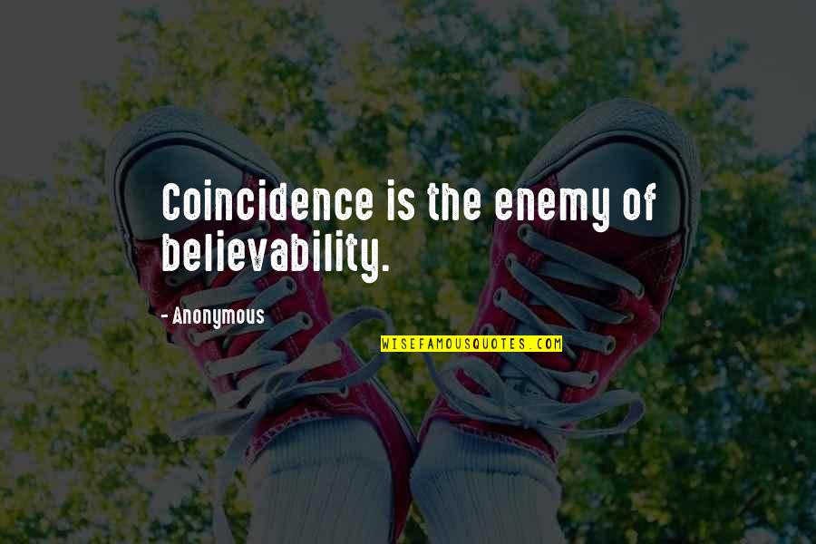There Is No Coincidence Quotes By Anonymous: Coincidence is the enemy of believability.