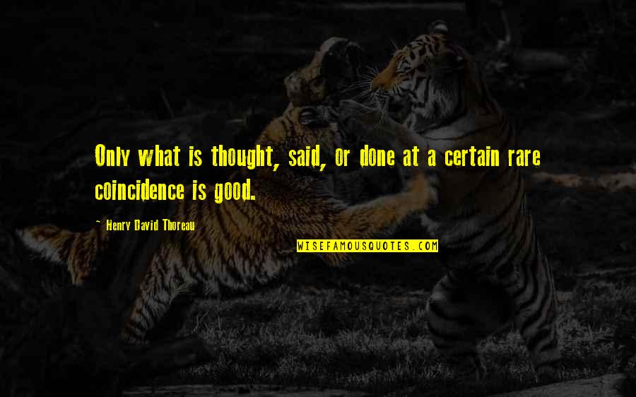 There Is No Coincidence Quotes By Henry David Thoreau: Only what is thought, said, or done at