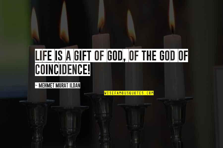 There Is No Coincidence Quotes By Mehmet Murat Ildan: Life is a gift of God, of the