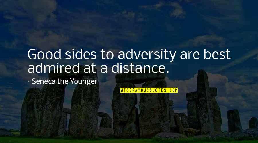 There Is No Distance Quotes By Seneca The Younger: Good sides to adversity are best admired at