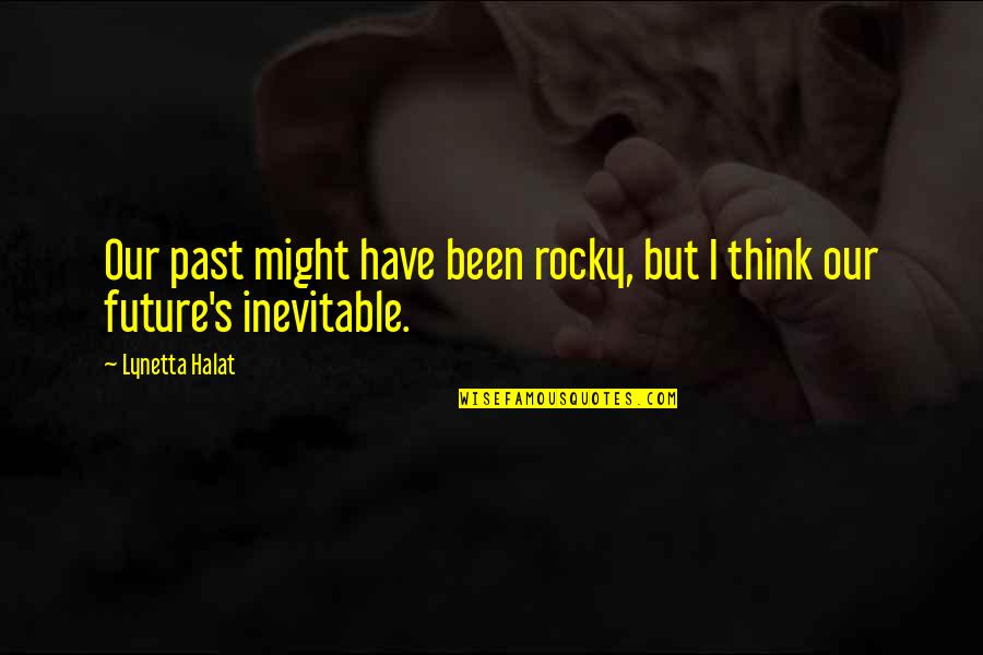 There Is No Easy Way To Success Quotes By Lynetta Halat: Our past might have been rocky, but I