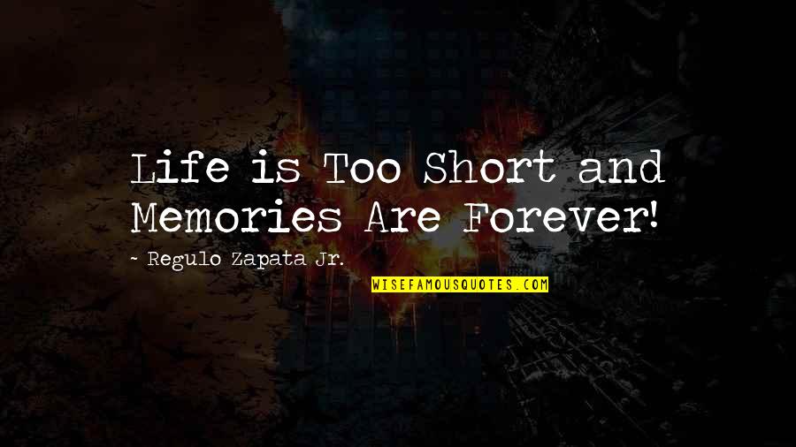 There Is No Easy Way To Success Quotes By Regulo Zapata Jr.: Life is Too Short and Memories Are Forever! There Is No Easy Way To Success Quotes By Regulo Zapata Jr.: Life is Too Short and Memories Are Forever!