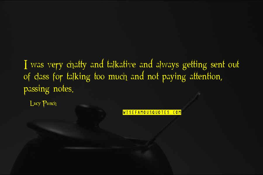 There Is No Failure Only Feedback Quotes By Lucy Punch: I was very chatty and talkative and always There Is No Failure Only Feedback Quotes By Lucy Punch: I was very chatty and talkative and always