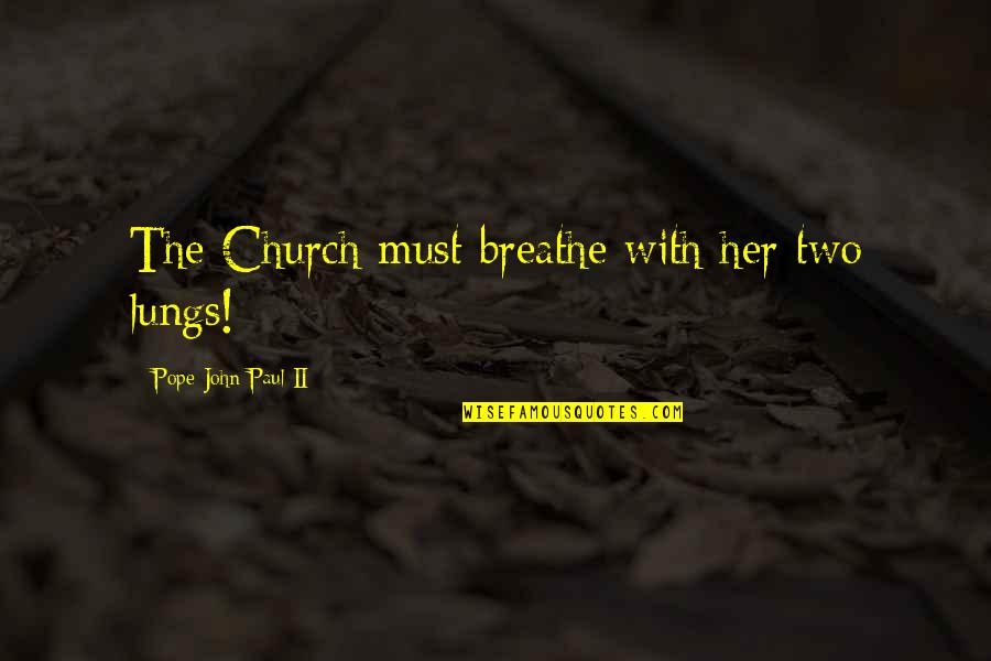 There Is No Failure Only Feedback Quotes By Pope John Paul II: The Church must breathe with her two lungs! There Is No Failure Only Feedback Quotes By Pope John Paul II: The Church must breathe with her two lungs!