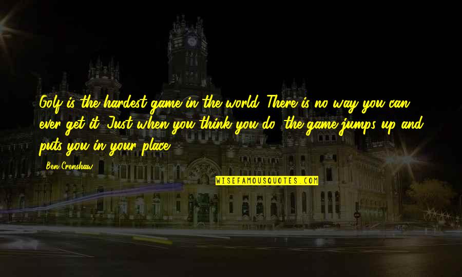 There Is No Game Quotes By Ben Crenshaw: Golf is the hardest game in the world. There Is No Game Quotes By Ben Crenshaw: Golf is the hardest game in the world.