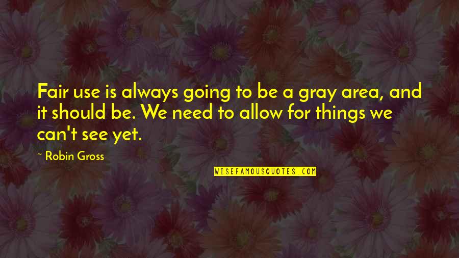 There Is No Gray Area Quotes By Robin Gross: Fair use is always going to be a