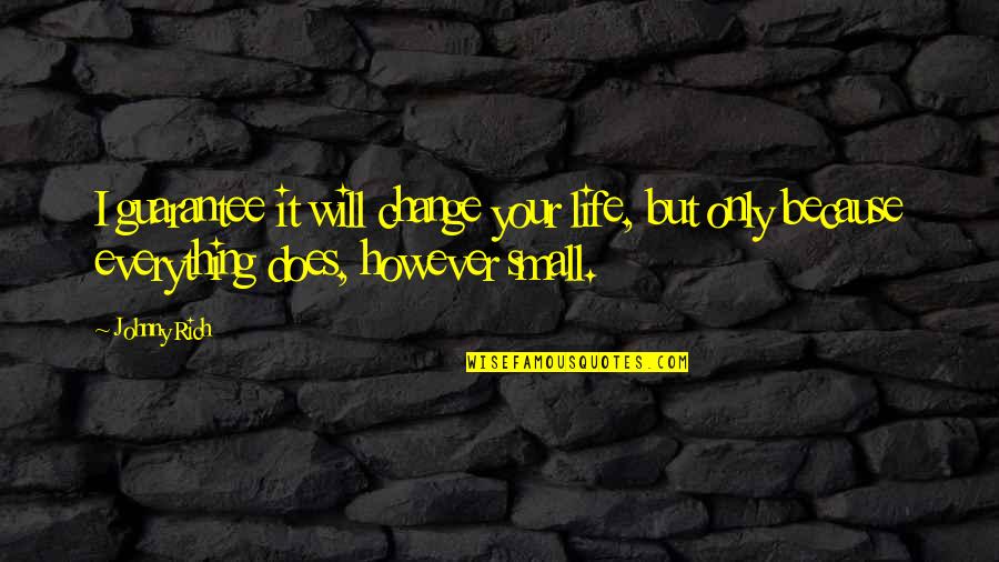 There Is No Guarantee In Life Quotes By Johnny Rich: I guarantee it will change your life, but