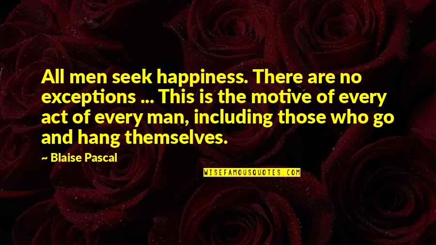 There Is No Happiness Quotes By Blaise Pascal: All men seek happiness. There are no exceptions