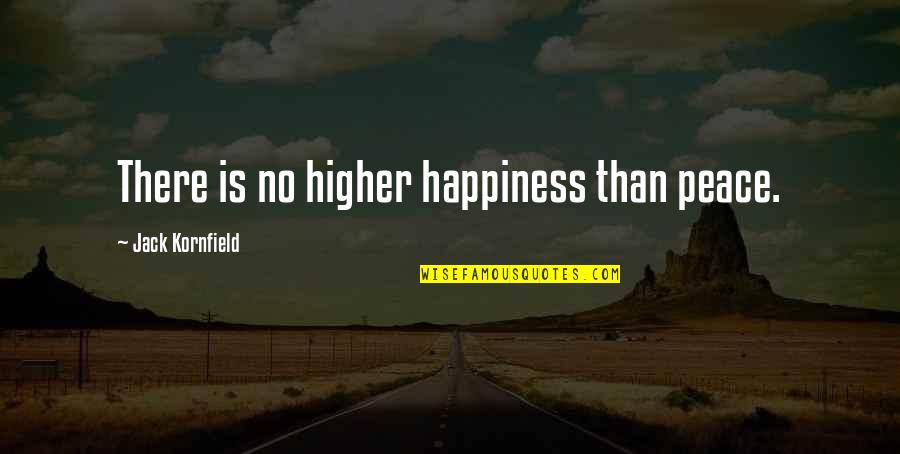 There Is No Happiness Quotes By Jack Kornfield: There is no higher happiness than peace.